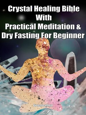 cover image of Crystal Healing Bible With Practical Meditation & Dry Fasting For Beginner
